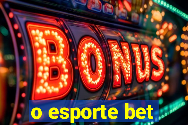 o esporte bet